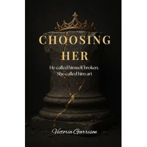 Garrison, Victoria Choosing Her: He called himself broken. She called him art. (Children of the Order) Garrison, Victoria Choosing Her: He called himself broken. She called him art. (Children of the Order)