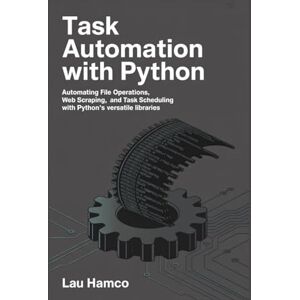 HAMCO, LAU Task Automation with Python: Automating File Operations, Web Scraping, and Task Scheduling with Python’s Versatile Libraries HAMCO, LAU Task Automation with Python: Automating File Operations, Web Scraping, and Task Scheduling with Python’s Versatile Libraries