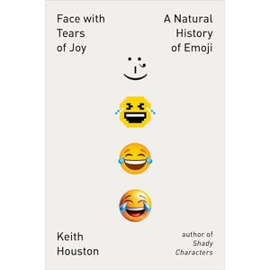 Houston, Keith Face with Tears of Joy: A Natural History of Emoji Houston, Keith Face with Tears of Joy: A Natural History of Emoji