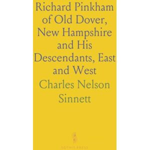 Charles Nelson, Sinnett Richard Pinkham of Old Dover, New Hampshire and His Descendants, East and West Charles Nelson, Sinnett Richard Pinkham of Old Dover, New Hampshire and His Descendants, East and West