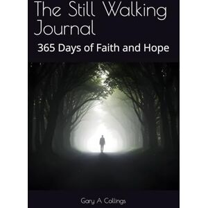 Collings, Gary A The Still Walking Journal: 365 Days of Faith and Hope Collings, Gary A The Still Walking Journal: 365 Days of Faith and Hope