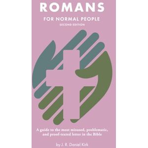Kirk Romans for Normal People: A guide to the most misused, problematic, and proof-texted letter in the Bible (The Bible for Normal People) Kirk Romans for Normal People: A guide to the most misused, problematic, and proof-texted letter in the Bible (The Bible for Normal People)