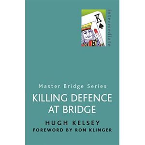 Kelsey, Hugh Killing Defence At Bridge (MASTER BRIDGE) Kelsey, Hugh Killing Defence At Bridge (MASTER BRIDGE)