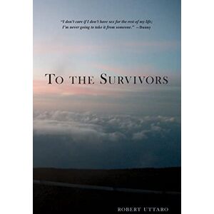 Uttaro, Robert To the Survivors: One Man's Journey as a Rape Crisis Counselor with True Stories of Sexual Violence Uttaro, Robert To the Survivors: One Man's Journey as a Rape Crisis Counselor with True Stories of Sexual Violence