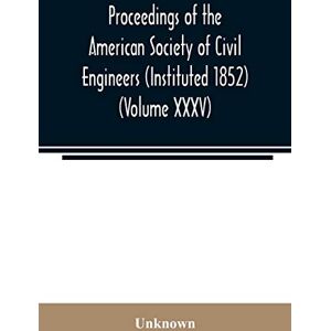 Proceedings of the American Society of Civil Engineers (Instituted 1852) (Volume XXXV) Proceedings of the American Society of Civil Engineers (Instituted 1852) (Volume XXXV)