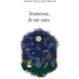 Menard, Antoine Xenoscribe Jeunesse, Je ne sais.: Poèmes de jeunesse Menard, Antoine Xenoscribe Jeunesse, Je ne sais.: Poèmes de jeunesse