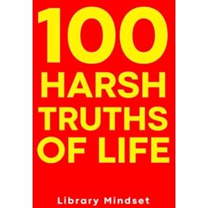 Mindset, Library 100 Harsh Truths of Life (100 Quotes) Mindset, Library 100 Harsh Truths of Life (100 Quotes)
