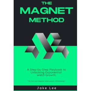 Lee The Magnet Method: A Step-by-Step Playbook to Unlocking Exponential Web3 Growth Lee The Magnet Method: A Step-by-Step Playbook to Unlocking Exponential Web3 Growth