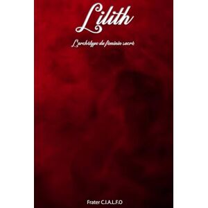 CIALFO, S.L. Frater LILITH: L'archétype du féminin sacré CIALFO, S.L. Frater LILITH: L'archétype du féminin sacré