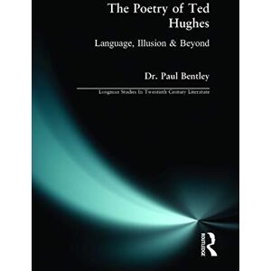 Bentley, Dr. Dr. Paul The Poetry of Ted Hughes: Language, Illusion & Beyond (Longman Studies In Twentieth Century Literature) Bentley, Dr. Dr. Paul The Poetry of Ted Hughes: Language, Illusion & Beyond (Longman Studies In Twentieth Century Literature)