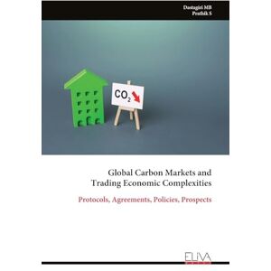 MB, Dastagiri Global Carbon Markets and Trading Economic Complexities: Protocols, Agreements, Policies, Prospects MB, Dastagiri Global Carbon Markets and Trading Economic Complexities: Protocols, Agreements, Policies, Prospects