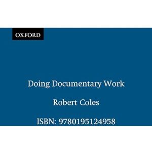 Coles, Robert Doing Documentary Work (New York Public Library Lectures in Humanities) Coles, Robert Doing Documentary Work (New York Public Library Lectures in Humanities)