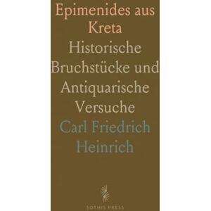 Carl Friedrich, Heinrich Epimenides aus Kreta: Historische Bruchstücke und Antiquarische Versuche Carl Friedrich, Heinrich Epimenides aus Kreta: Historische Bruchstücke und Antiquarische Versuche