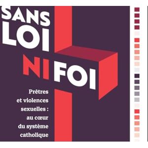 Desmazieres, Agnès Sans loi ni foi: Prêtres et violences sexuelles : au coeur du système catholique Desmazieres, Agnès Sans loi ni foi: Prêtres et violences sexuelles : au coeur du système catholique