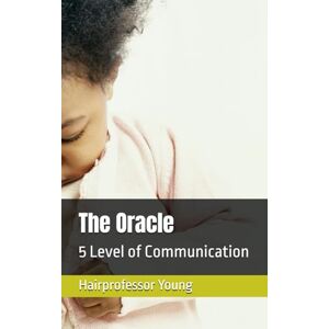 Young, Hairprofessor The Oracle: 5 Level of Communication Young, Hairprofessor The Oracle: 5 Level of Communication