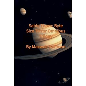 Hoffman, Maxwell Sable Thorn: Byte Size Terror Omnibus Trilogy: 4 Hoffman, Maxwell Sable Thorn: Byte Size Terror Omnibus Trilogy: 4