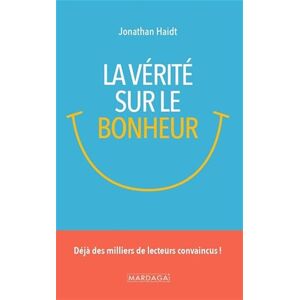 Haidt, Jonathan La vérité sur le bonheur: Déjà des milliers de lecteurs convaincus !: Ce que nous enseignent la sagesse ancienne et les recherches contemporaines Haidt, Jonathan La vérité sur le bonheur: Déjà des milliers de lecteurs convaincus !: Ce que nous enseignent la sagesse ancienne et les recherches contemporaines