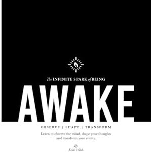 Welsh, Keith AWAKE: Observe, Shape, Transform: Learn to observe the mind, shape your thoughts, and transform your reality. Welsh, Keith AWAKE: Observe, Shape, Transform: Learn to observe the mind, shape your thoughts, and transform your reality.