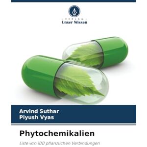 Suthar, Arvind Phytochemikalien: Liste von 100 pflanzlichen Verbindungen Suthar, Arvind Phytochemikalien: Liste von 100 pflanzlichen Verbindungen