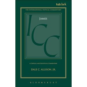 Dale C. Allison, Jr. James (ICC): A Critical and Exegetical Commentary (International Critical Commentary) Dale C. Allison, Jr. James (ICC): A Critical and Exegetical Commentary (International Critical Commentary)