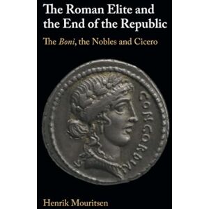 Mouritsen The Roman Elite and the End of the Republic: The Boni, the Nobles and Cicero Mouritsen The Roman Elite and the End of the Republic: The Boni, the Nobles and Cicero