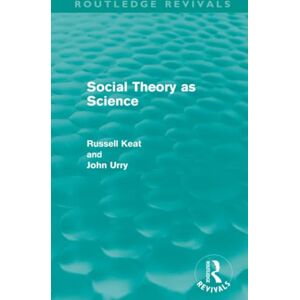 Keat, Russell Social Theory as Science (Routledge Revivals) Keat, Russell Social Theory as Science (Routledge Revivals)