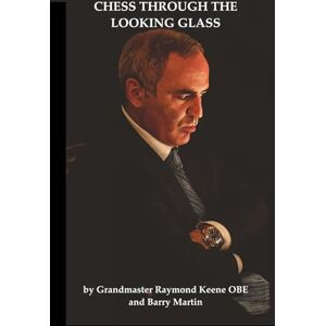 Keene OBE, Raymond Chess Through the Looking Glass Keene OBE, Raymond Chess Through the Looking Glass