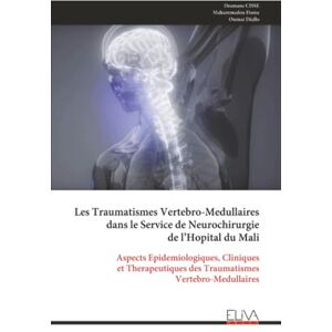 CISSE, Dramane Les Traumatismes Vertebro-Medullaires dans le Service de Neurochirurgie de l’Hopital du Mali: Aspects Epidemiologiques, Cliniques et Therapeutiques des Traumatismes Vertebro-Medullaires CISSE, Dramane Les Traumatismes Vertebro-Medullaires dans le Service de Neurochirurgie de l’Hopital du Mali: Aspects Epidemiologiques, Cliniques et Therapeutiques des Traumatismes Vertebro-Medullaires