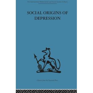 Social Origins of Depression: A study of psychiatric disorder in women: Volume 90 (The International Behavioural and Social Sciencese Library) Social Origins of Depression: A study of psychiatric disorder in women: Volume 90 (The International Behavioural and Social Sciencese Library)