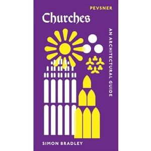 Bradley, Simon Churches: An Architectural Guide (Pevsner Architectural Guides: Introductions) Bradley, Simon Churches: An Architectural Guide (Pevsner Architectural Guides: Introductions)