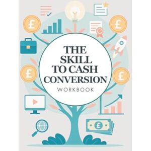 Akande, Funmi The Skill to Cash Conversion Workbook Akande, Funmi The Skill to Cash Conversion Workbook