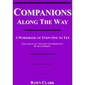 Clark, Rawn Companions Along The Way: A Workbook for IIH Steps One to Ten Clark, Rawn Companions Along The Way: A Workbook for IIH Steps One to Ten