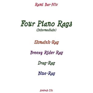 Bar-Niv, Rami Four Piano Rags (intermediate): Shmateh-Rag, Breezy Rider Rag, Drag-Rag, Blue-Rag Bar-Niv, Rami Four Piano Rags (intermediate): Shmateh-Rag, Breezy Rider Rag, Drag-Rag, Blue-Rag