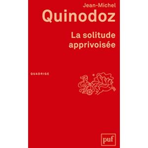 Quinodoz, Jean-Michel La solitude apprivoisée: L'angoisse de séparation en psychanalyse Quinodoz, Jean-Michel La solitude apprivoisée: L'angoisse de séparation en psychanalyse