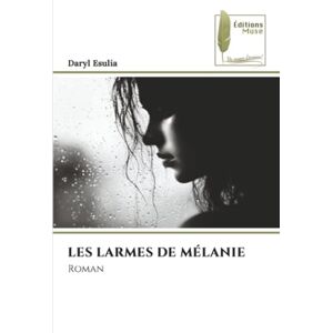 Esulia, Daryl LES LARMES DE MÉLANIE: Roman Esulia, Daryl LES LARMES DE MÉLANIE: Roman