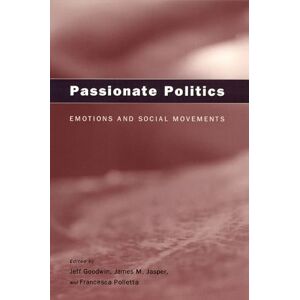 Passionate Politics: Emotions and Social Movements Passionate Politics: Emotions and Social Movements