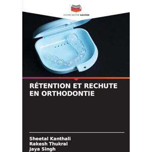 Kanthali, Sheetal RÉTENTION ET RECHUTE EN ORTHODONTIE Kanthali, Sheetal RÉTENTION ET RECHUTE EN ORTHODONTIE