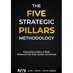 Nawaz, Moe The Five Strategic Pillars Methodology: Empowering Leaders to Build Businesses that Scale, Sustain, and Succeed Nawaz, Moe The Five Strategic Pillars Methodology: Empowering Leaders to Build Businesses that Scale, Sustain, and Succeed