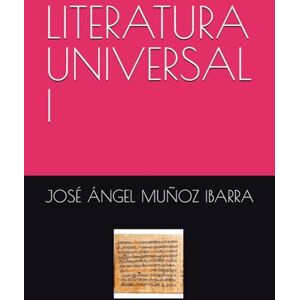 MUÑOZ IBARRA, DR. JOSÉ ÁNGEL LITERATURA UNIVERSAL I MUÑOZ IBARRA, DR. JOSÉ ÁNGEL LITERATURA UNIVERSAL I