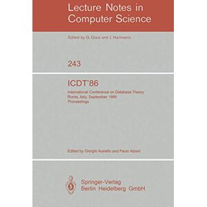 ICDT'86: International Conference on Database Theory. Rome, Italy, September 8-10, 1986. Proceedings: 243 (Lecture Notes in Computer Science, 243) ICDT'86: International Conference on Database Theory. Rome, Italy, September 8-10, 1986. Proceedings: 243 (Lecture Notes in Computer Science, 243)