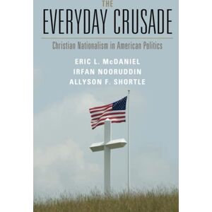 McDaniel, Eric L. The Everyday Crusade: Christian Nationalism in American Politics McDaniel, Eric L. The Everyday Crusade: Christian Nationalism in American Politics