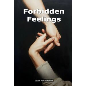 Abd Elwahed, Eslam Forbidden Feelings: 100 True Stories of Love That Shouldn’t Have Happened (Love and Relationships) Abd Elwahed, Eslam Forbidden Feelings: 100 True Stories of Love That Shouldn’t Have Happened (Love and Relationships)