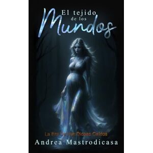 Mastrodicasa, Andrea El Tejido de los Mundos (La era de los dioses caídos) Mastrodicasa, Andrea El Tejido de los Mundos (La era de los dioses caídos)