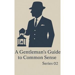 Closet, Literature A Gentleman's Guide to Common Sense: 2nd Series Closet, Literature A Gentleman's Guide to Common Sense: 2nd Series