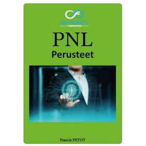 PETOT, M Francis PNL: Perusteet (Psynfinity formation) PETOT, M Francis PNL: Perusteet (Psynfinity formation)