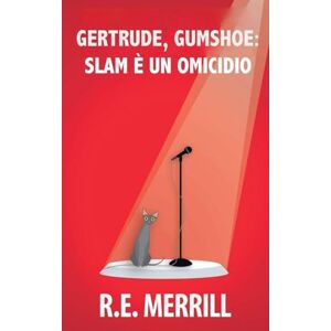 Merrill, R E Gertrude, Gumshoe: Slam è un omicidio: 4 (Gertrude, Gumshoe Serie Di Gialli Cozy) Merrill, R E Gertrude, Gumshoe: Slam è un omicidio: 4 (Gertrude, Gumshoe Serie Di Gialli Cozy)