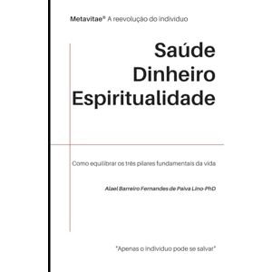 Fernandes MetaVitae®. Saúde, Dinheiro e Espiritualidade: Como equilibrar os três pilares fundamentais da vida Fernandes MetaVitae®. Saúde, Dinheiro e Espiritualidade: Como equilibrar os três pilares fundamentais da vida