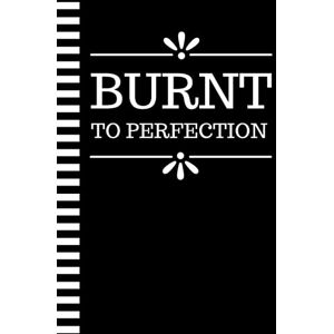 Press, Paper Bag Burnt To Perfection: Hardcover Funny Blank Lined Recipe Book To Write in / Do-It-Yourself Cookbook / Cooking Gift For Men and Women Who Love to Cook / ... Notebook / Classic Black and White Theme Press, Paper Bag Burnt To Perfection: Hardcover Funny Blank Lined Recipe Book To Write in / Do-It-Yourself Cookbook / Cooking Gift For Men and Women Who Love to Cook / ... Notebook / Classic Black and White Theme