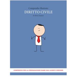 Zuanon, Silvia Compendio Illustrato di Diritto Civile per l'Esame IVASS Zuanon, Silvia Compendio Illustrato di Diritto Civile per l'Esame IVASS