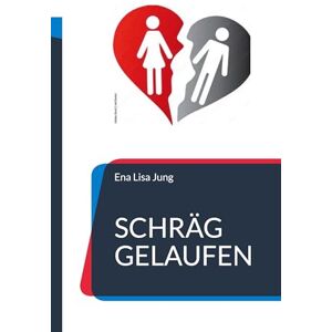 Jung, Ena Lisa Schräg gelaufen: Loving Leaving Jung, Ena Lisa Schräg gelaufen: Loving Leaving